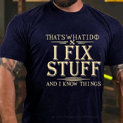 That's What I Do I Fix Stuff And I Know Things T-shirt