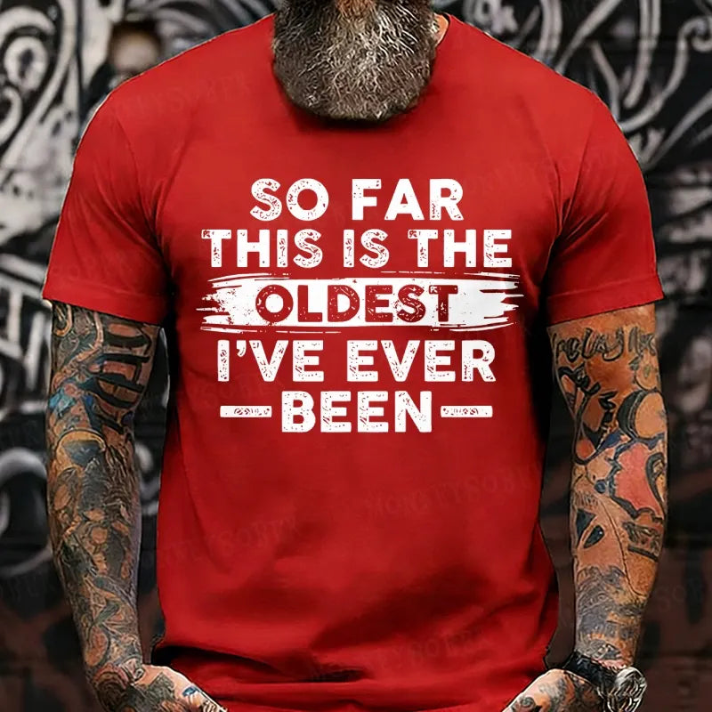 So Far This Is The Oldest I've Ever Been  T-Shirts
