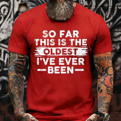 So Far This Is The Oldest I've Ever Been  T-Shirts