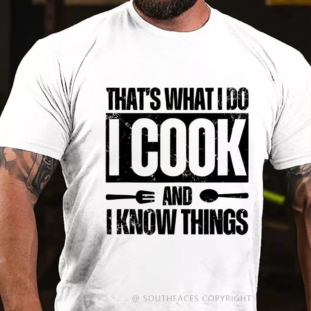 That's What I Do I Cook Stuff And I Know Things T-shirt