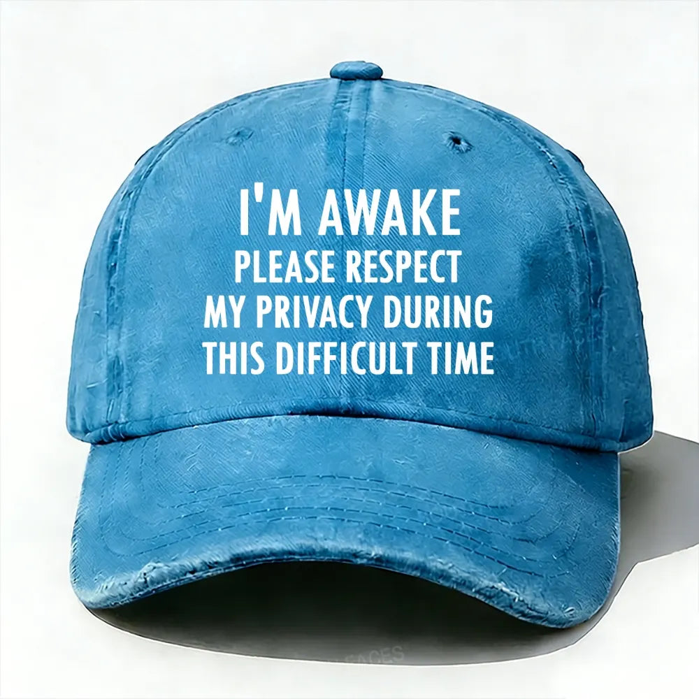I'm Awake Please Respect My Privacy During This Difficult Time Baseball Cap