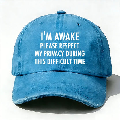 I'm Awake Please Respect My Privacy During This Difficult Time Baseball Cap