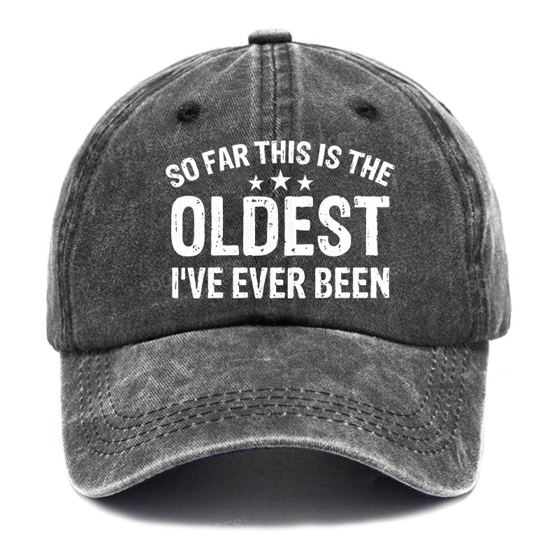 So Far This Is The Oldest I've Ever Been Hats