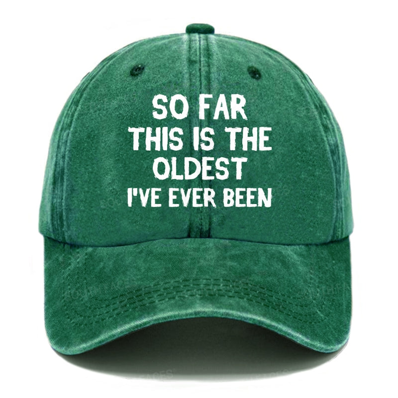 So Far This Is The Oldest I've Ever Been Funny Gift Hat
