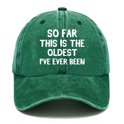 So Far This Is The Oldest I've Ever Been Funny Gift Hat