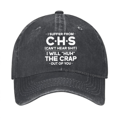 I Suffer From Chs Can't Hear Shit I Will Huh The Crap Out Of You Hat