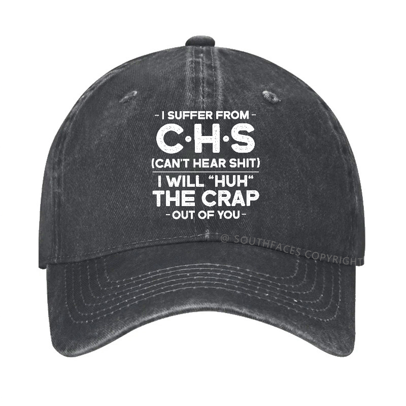 I Suffer From Chs Can't Hear Shit I Will Huh The Crap Out Of You Hat