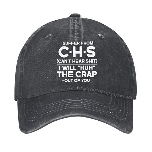 I Suffer From Chs Can't Hear Shit I Will Huh The Crap Out Of You Hat