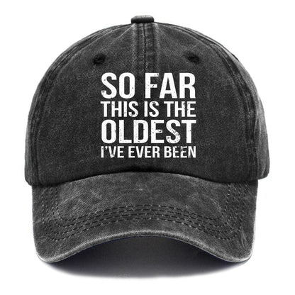 So Far This Is The Oldest I've Ever Been Hats
