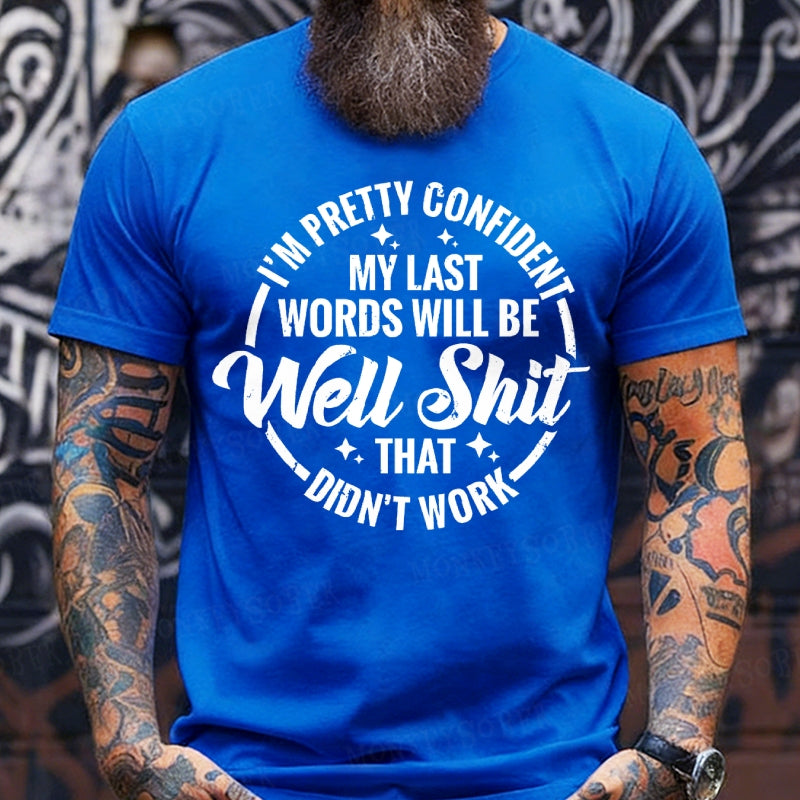 I'm Pretty Confident My Last Words Will Be Well Shit,That Didn't Work T-Shirts
