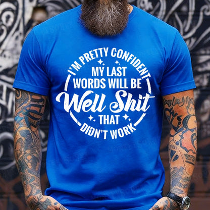 I'm Pretty Confident My Last Words Will Be Well Shit,That Didn't Work T-Shirts