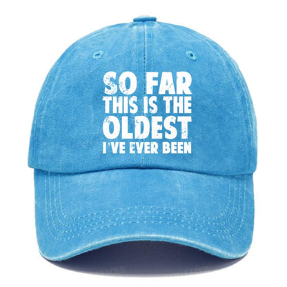 So Far This Is The Oldest I've Ever Been Hats