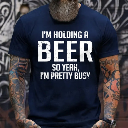 I'm Holding A Beer So Yeah, I'm Pretty Busy T-Shirts