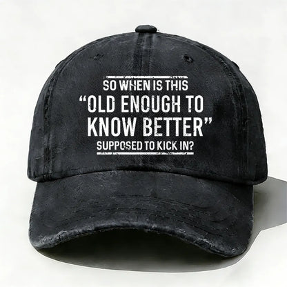 So When Is This Old Enough To Know Better Supposed To Kick In?  Baseball Cap