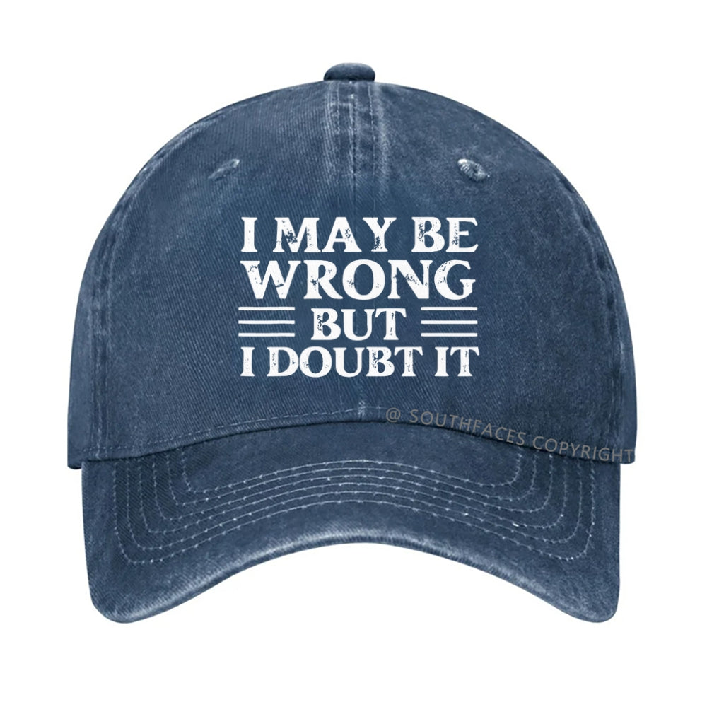 I May Be Wrong But I Doubt It hat