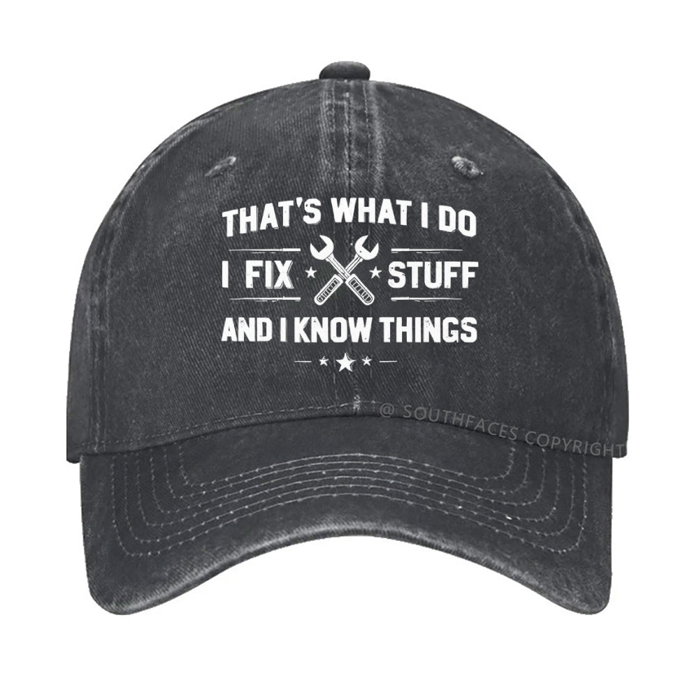 That's What I Do I Fix Stuff And I Know Things hat
