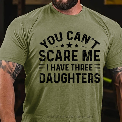 You Can't Scare Me I have Three Daughters T-Shirt