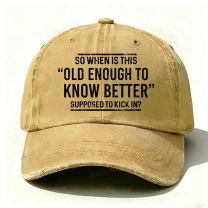 So When Is This Old Enough To Know Better Supposed To Kick In?  Baseball Cap