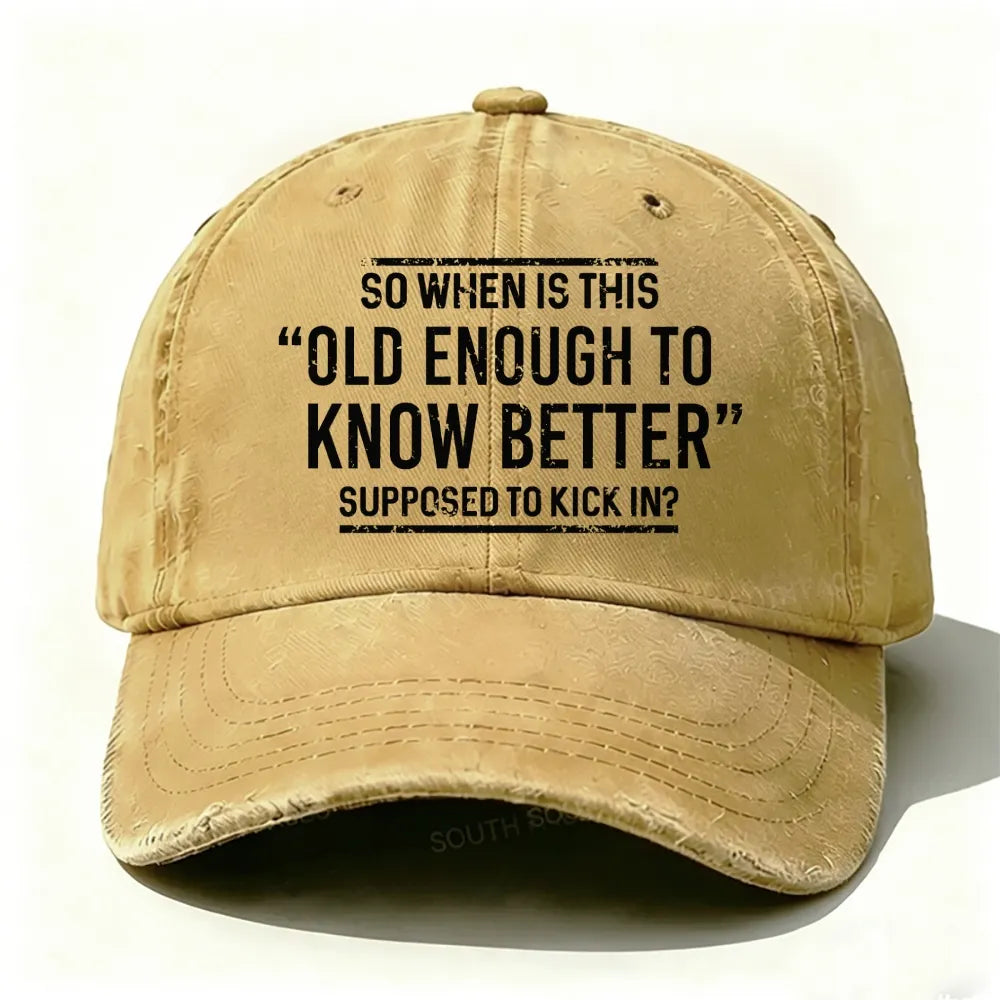 So When Is This Old Enough To Know Better Supposed To Kick In?  Baseball Cap