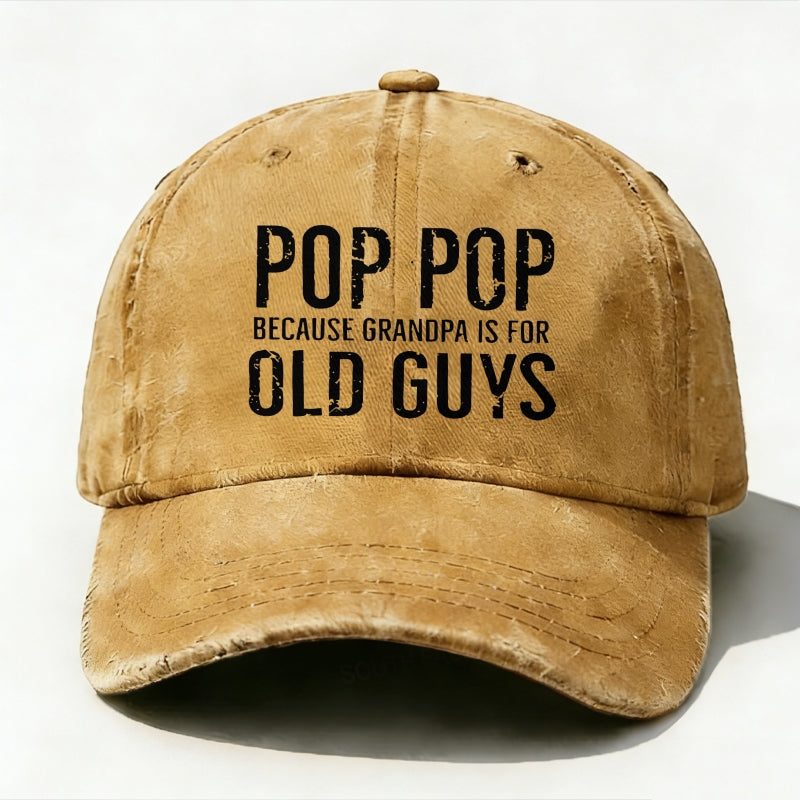 Pop Pop Because Grandpa Is For Old Guys baseball hats