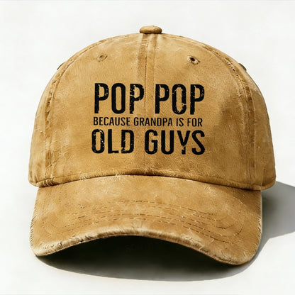 Pop Pop Because Grandpa Is For Old Guys baseball hats