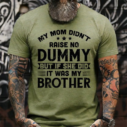 My Mom Didn't Raise No Dummy But If She Did It Was My Brother T-Shirts