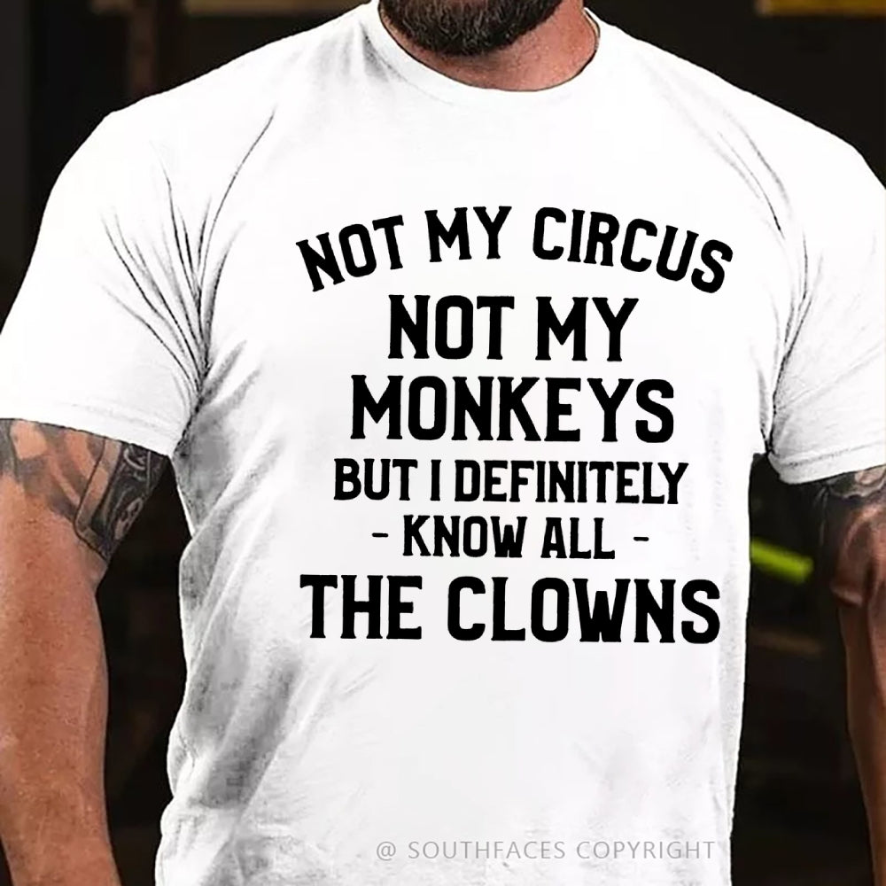 Not My Circus Not My Monkeys But I Definitely Know The Clowns T-Shirt