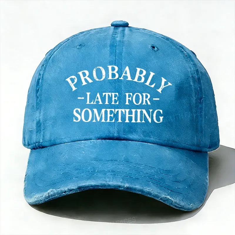 Probably Late For Something baseball hats