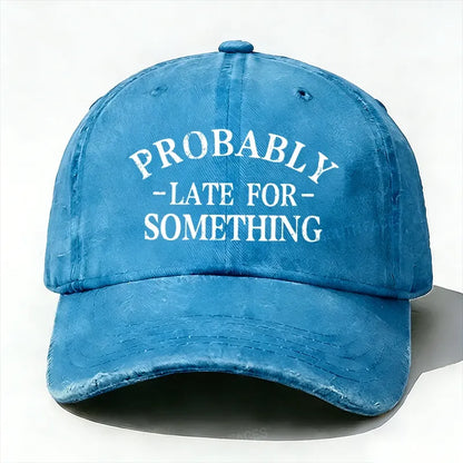 Probably Late For Something baseball hats