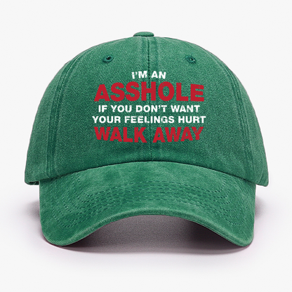 I'm An Asshole So If You Don't Want Your Feelings Hurt Walk Away Hat