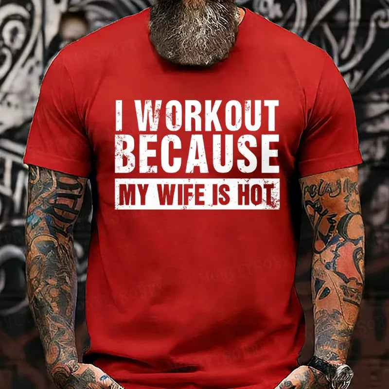 I Workout Because My Wife Is Hot T-Shirts