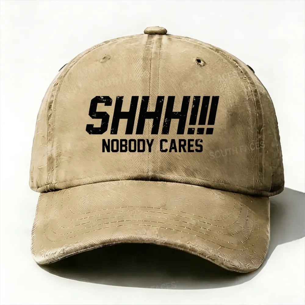 Shhh!!! Nobody Cares Baseball Cap