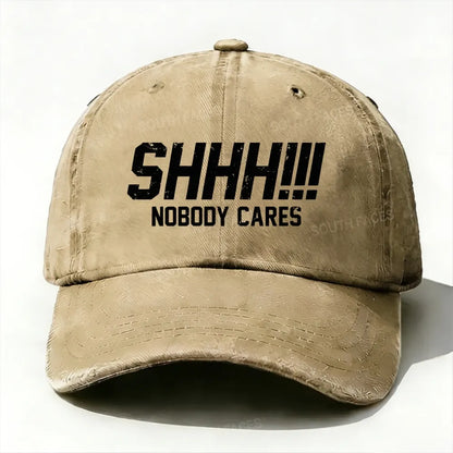 Shhh!!! Nobody Cares Baseball Cap