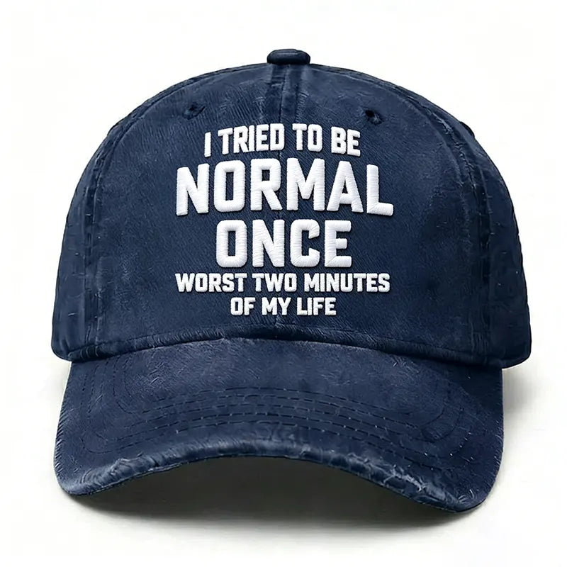 Embroidered  I Tried To Be Normal Once, It Was The Worst Minute Of My Life Hat