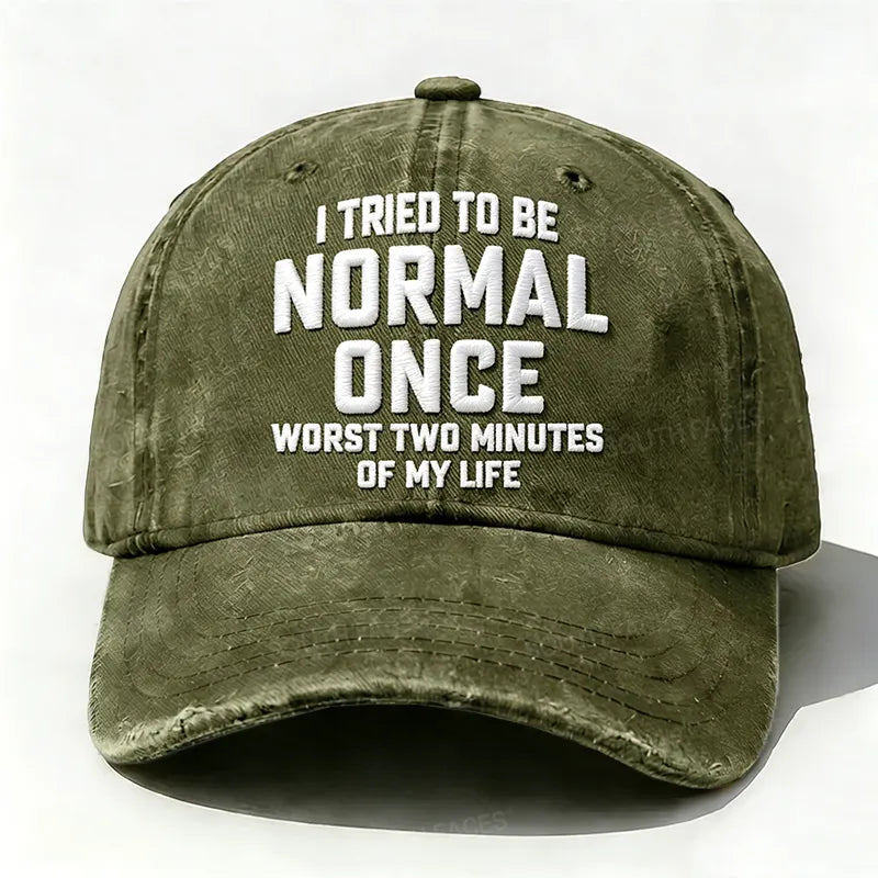 Embroidered  I Tried To Be Normal Once, It Was The Worst Minute Of My Life Hat
