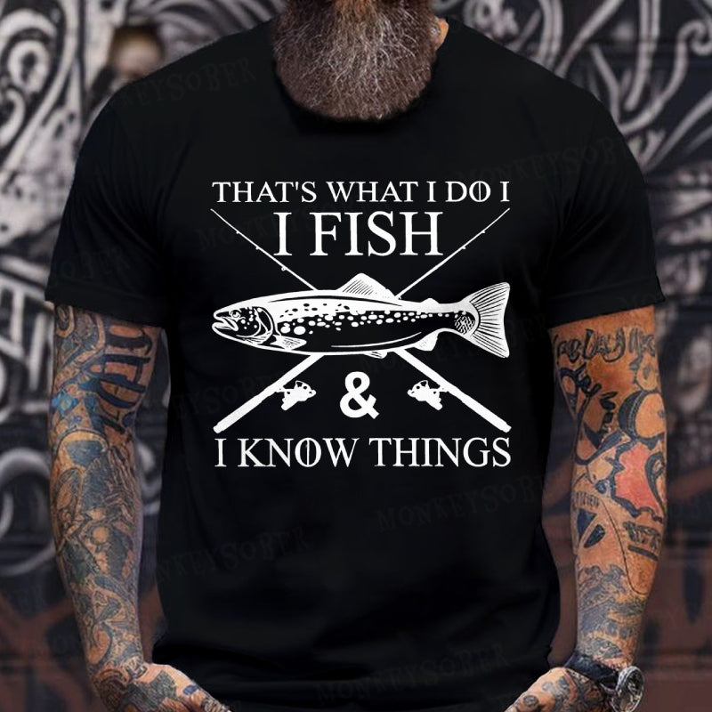 That's What I Do I Fish And I Know Things T-Shirts
