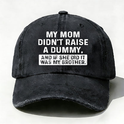 My Mom Didn't Raise No Dummy But If She Did It Was My Brother  Baseball Cap
