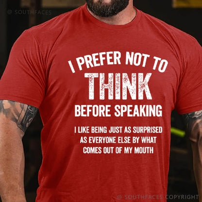 I Prefer Not To Think Before Speaking T-shirt