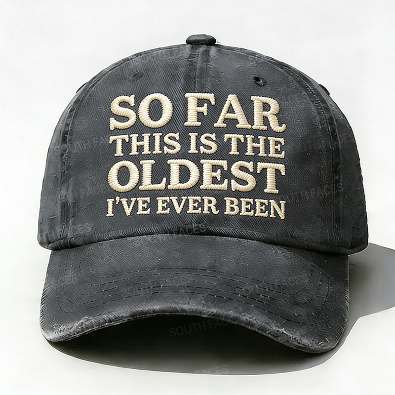 Personalized ¡°So Far This Is The Oldest I've Ever Been¡±Custom Embroidery Hat
