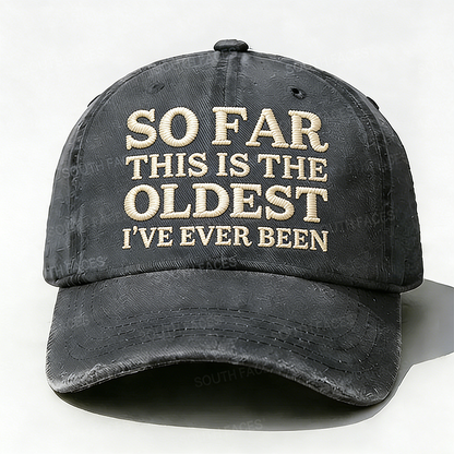 Personalized ¡°So Far This Is The Oldest I've Ever Been¡±Custom Embroidery Hat