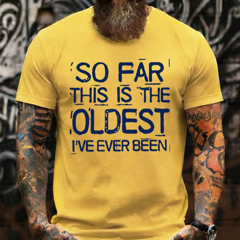 So Far This Is The Oldest I've Ever Been shirts