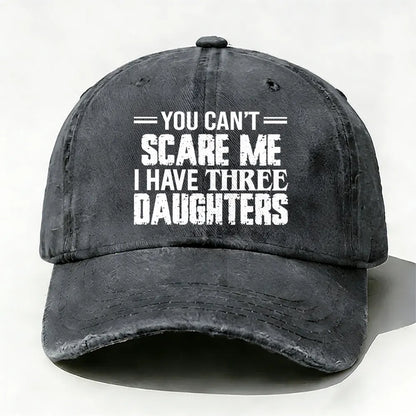 You Can't Scare Me I have Three Daughters Baseball Cap