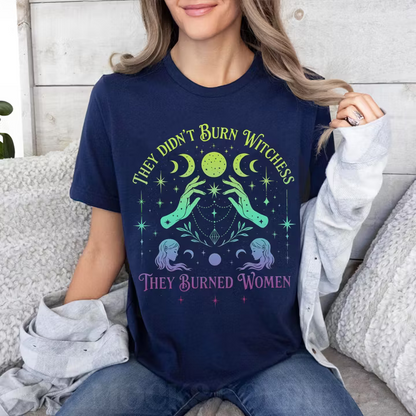 They Didn't Burn Witches They Burned Women Unisex T-shirt/Crewneck/Hoodie