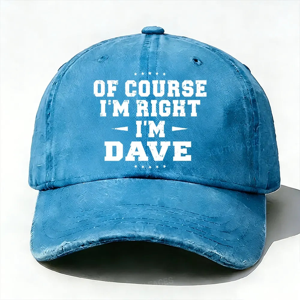Of Course I'm Right I'm Dave Baseball Cap