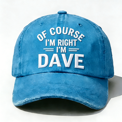 Embroidered ¡°Of Course I'm Right I'm Dave ¡± Hat