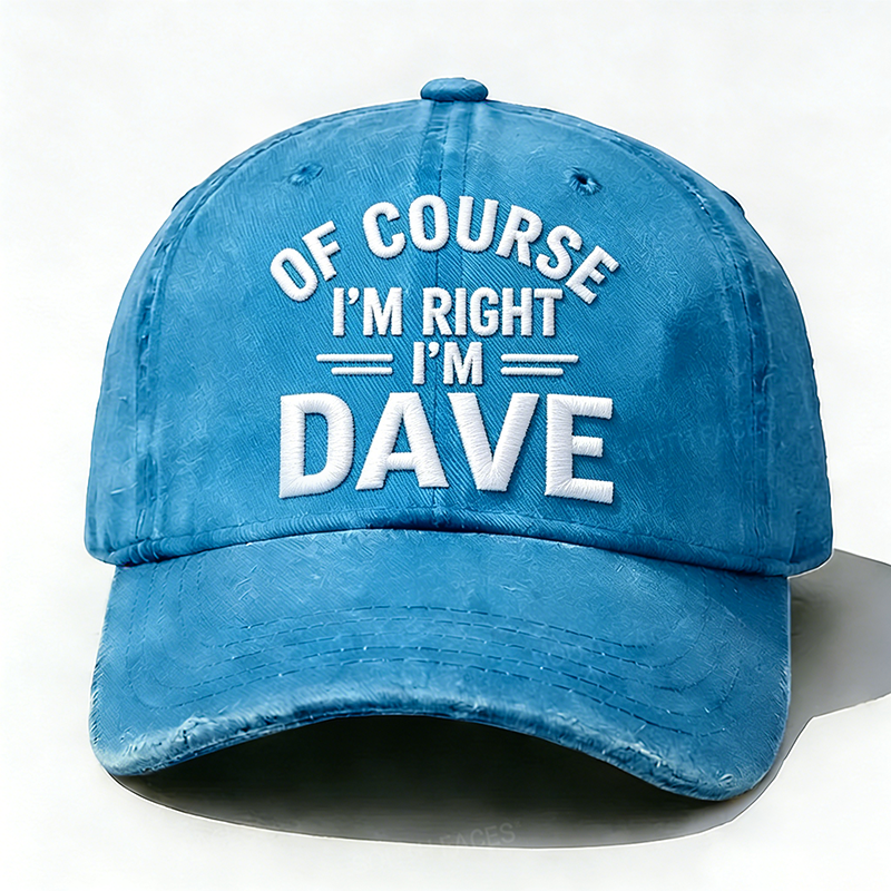 Embroidered ¡°Of Course I'm Right I'm Dave ¡± Hat