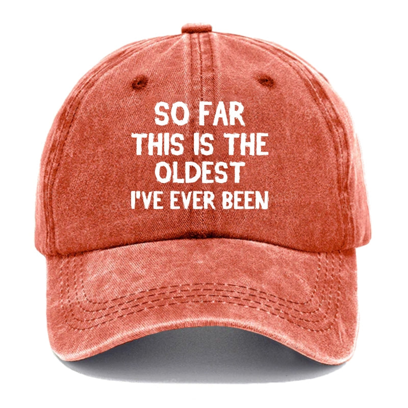 So Far This Is The Oldest I've Ever Been Funny Gift Hat