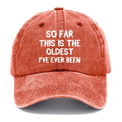 So Far This Is The Oldest I've Ever Been Funny Gift Hat