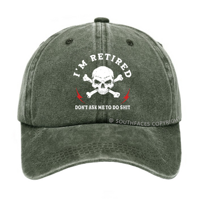 I'm Retired Don't Ask Me To Do Shit Hat