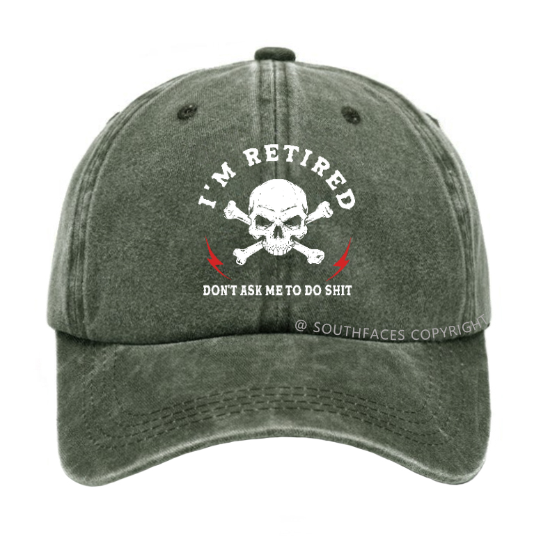 I'm Retired Don't Ask Me To Do Shit Hat